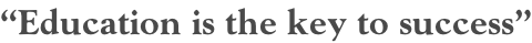 “Education is the key to success”